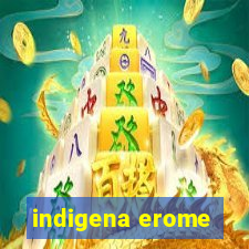 indigena erome